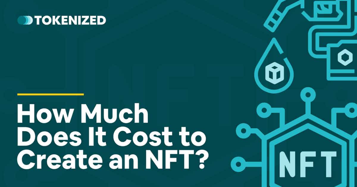 How Much Does It Cost to Create an NFT? — Tokenized