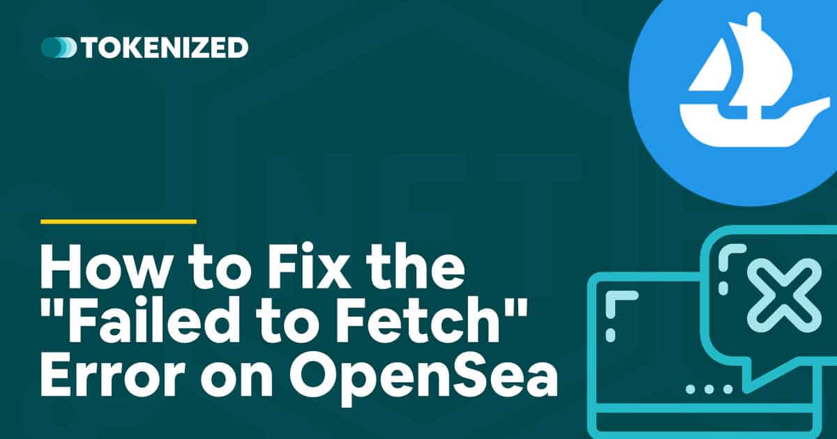 Solved: How to Fix OpenSea Failed to Fetch Errors — Tokenized